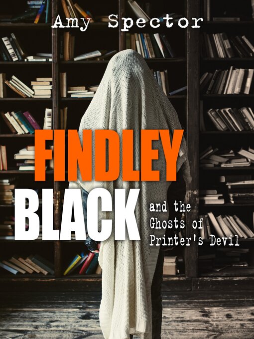 Title details for Findley Black and the Ghosts of Printer's Devil by Amy Spector - Available